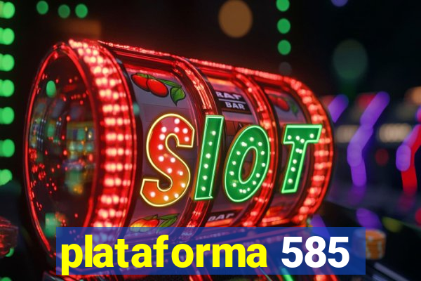 plataforma 585